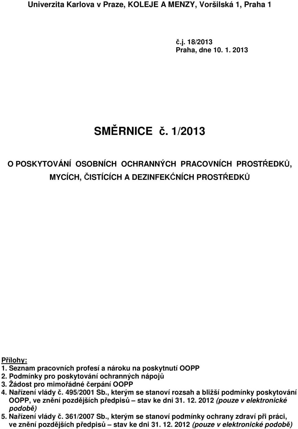 Pdmínky pr pskytvání chranných nápjů 3. Žádst pr mimřádné čerpání OOPP 4. Nařízení vlády č. 495/2001 Sb.