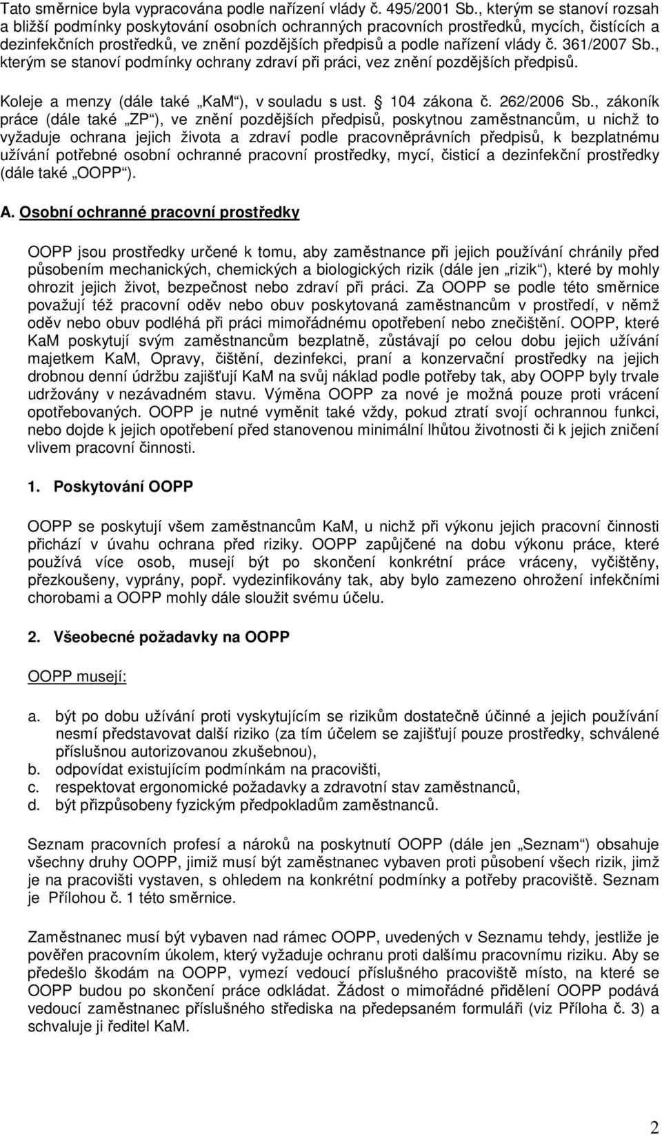 , kterým se stanví pdmínky chrany zdraví při práci, vez znění pzdějších předpisů. Kleje a menzy (dále také KaM ), v suladu s ust. 104 zákna č. 262/2006 Sb.