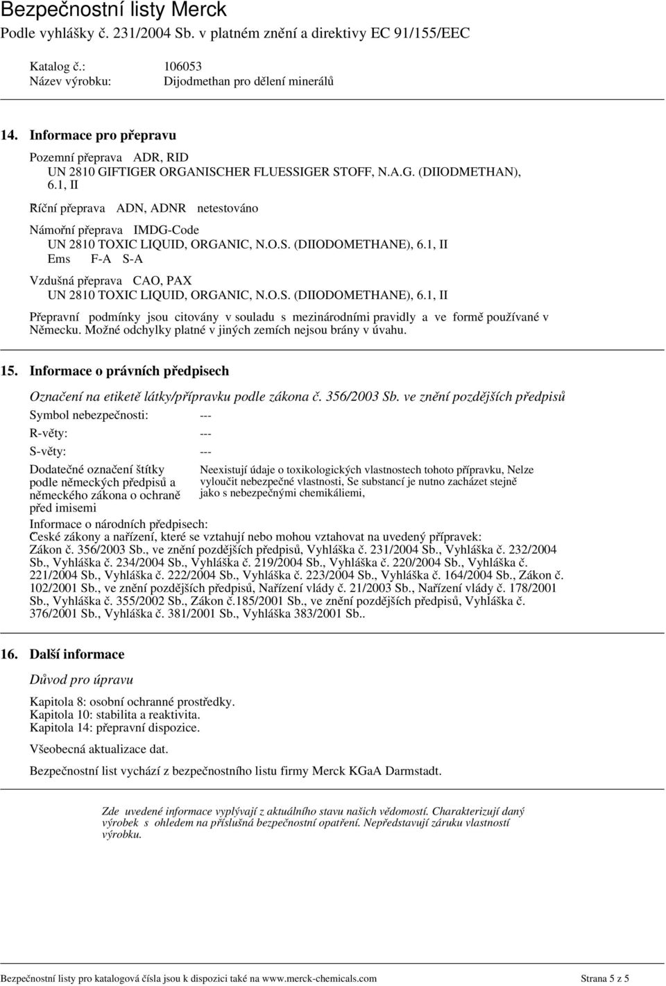 1, II Ems F-A S-A Vzdušná přeprava CAO, PAX UN 2810 TOXIC LIQUID, ORGANIC, N.O.S. (DIIODOMETHANE), 6.