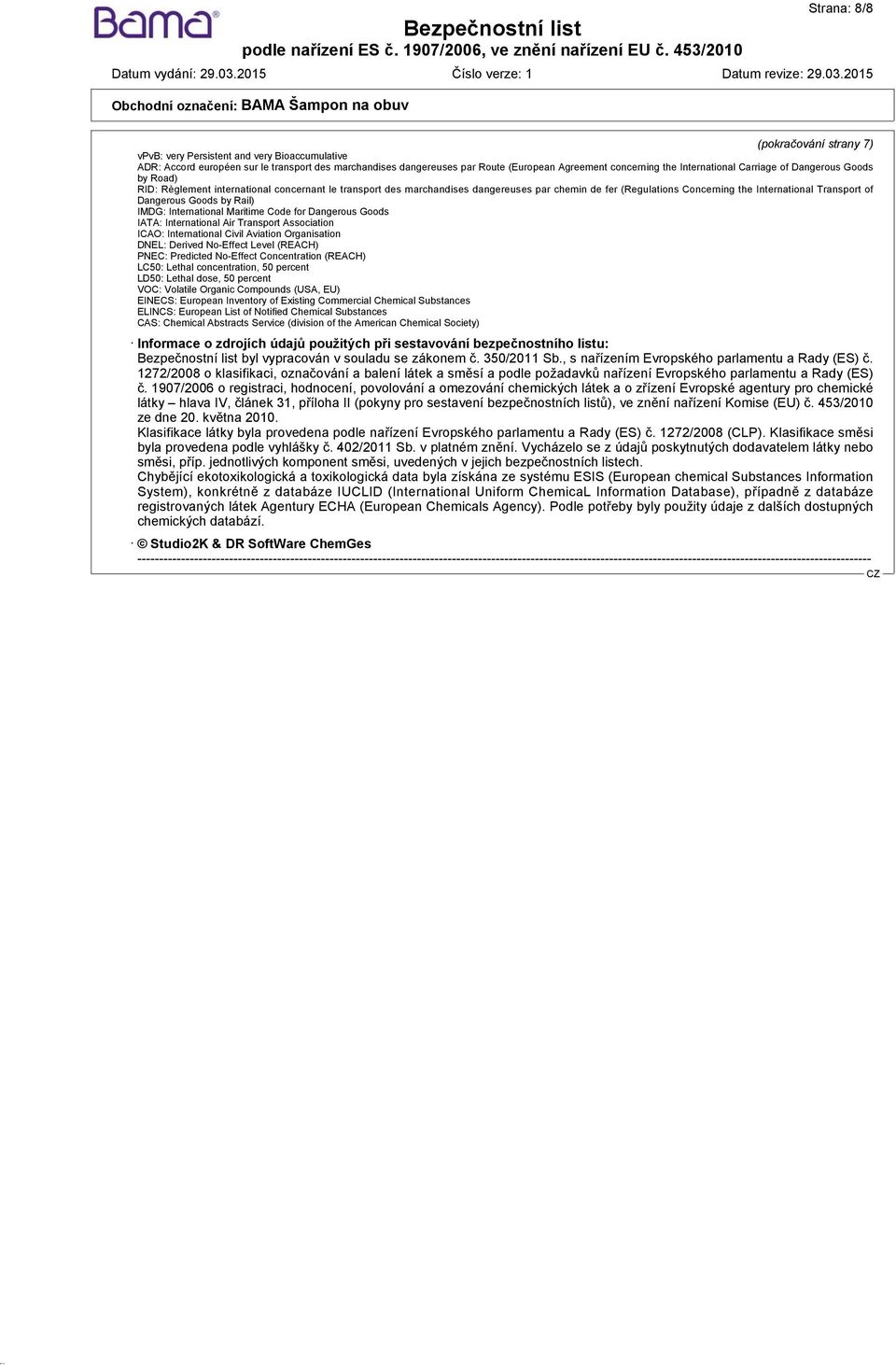 Transport of Dangerous Goods by Rail) IMDG: International Maritime Code for Dangerous Goods IATA: International Air Transport Association ICAO: International Civil Aviation Organisation DNEL: Derived