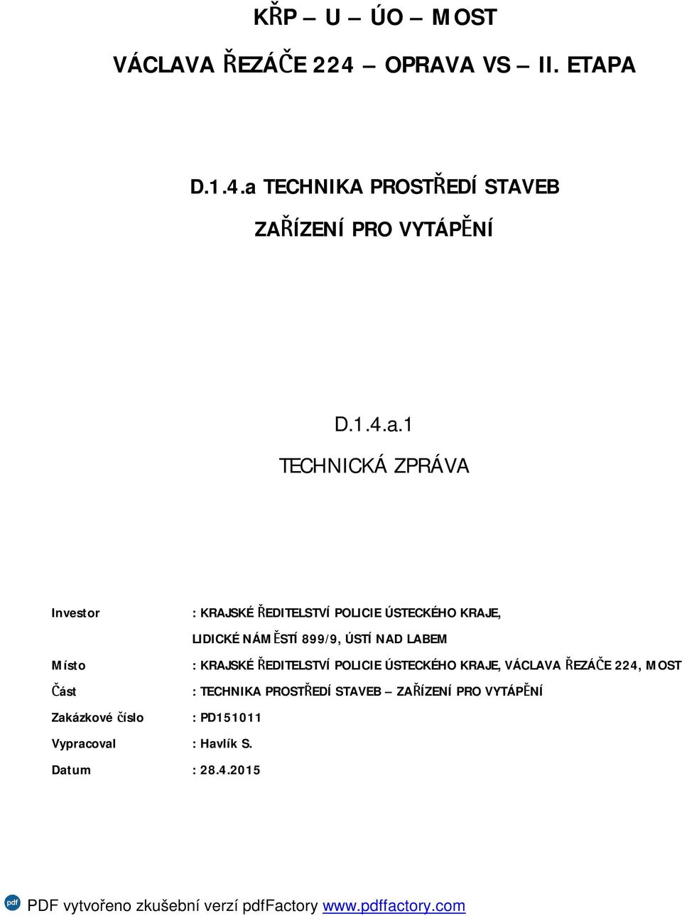 1 TECHNICKÁ ZPRÁVA Investor : KRAJSKÉ ŘEDITELSTVÍ POLICIE ÚSTECKÉHO KRAJE, LIDICKÉ NÁMĚSTÍ 899/9, ÚSTÍ NAD