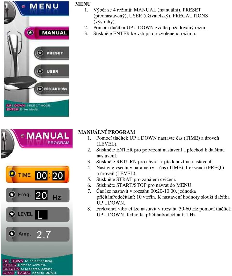 Stiskněte ENTER pro potvrzení nastavení a přechod k dalšímu nastavení. 3. Stiskněte RETURN pro návrat k předchozímu nastavení. 4. Nastavte všechny parametry čas (TIME), frekvenci (FREQ.