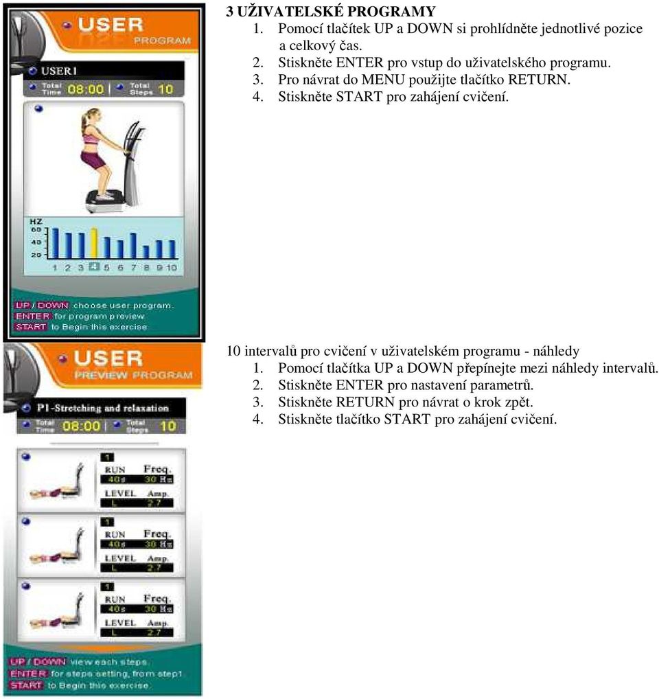 Stiskněte START pro zahájení cvičení. 10 intervalů pro cvičení v uživatelském programu - náhledy 1.