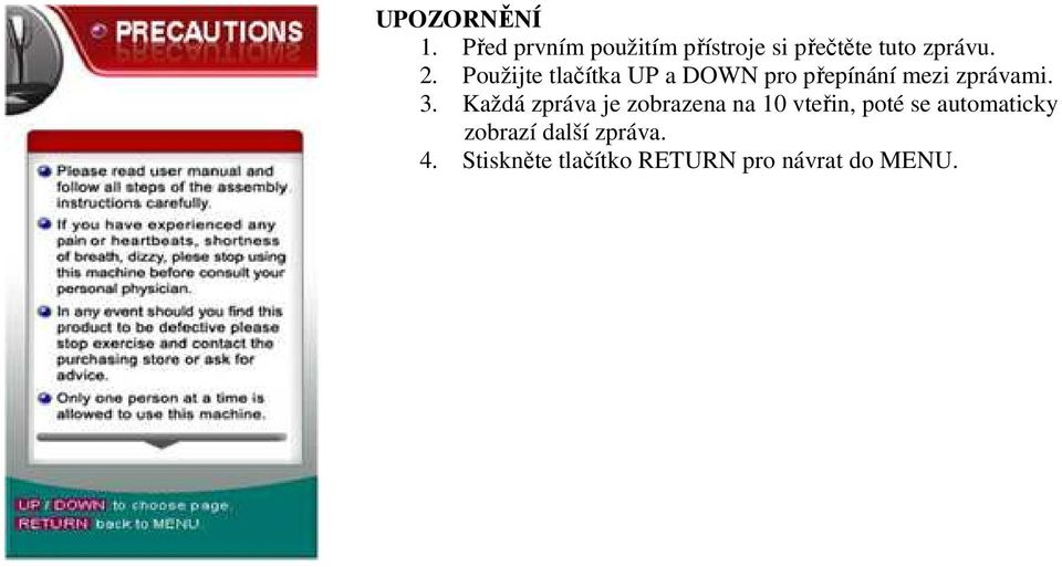 Použijte tlačítka UP a DOWN pro přepínání mezi zprávami. 3.