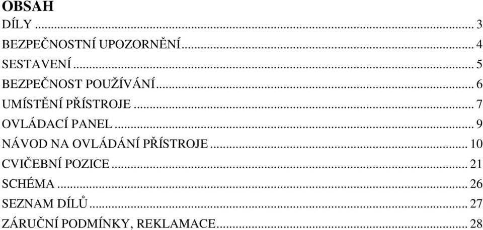 .. 7 OVLÁDACÍ PANEL... 9 NÁVOD NA OVLÁDÁNÍ PŘÍSTROJE.