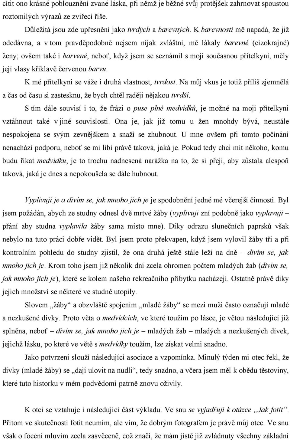 přítelkyní, měly její vlasy křiklavě červenou barvu. K mé přítelkyni se váže i druhá vlastnost, tvrdost.