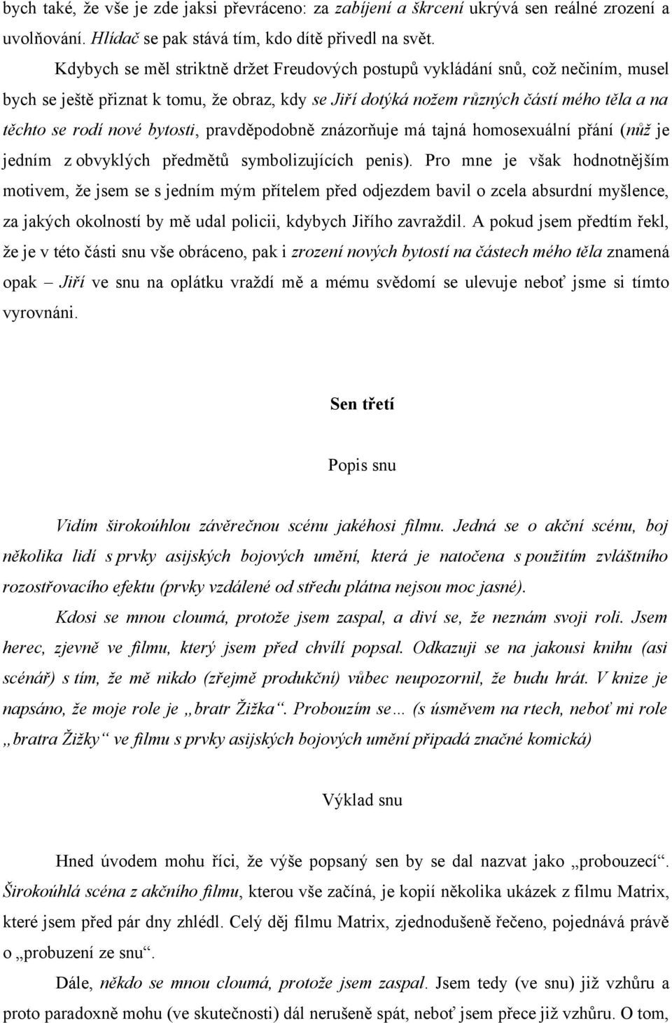 bytosti, pravděpodobně znázorňuje má tajná homosexuální přání (nůž je jedním z obvyklých předmětů symbolizujících penis).