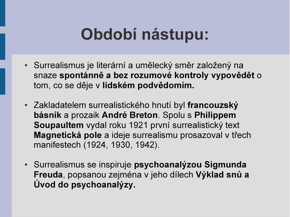 Spolu s Philippem Soupaultem vydal roku 1921 první surrealistický text Magnetická pole a ideje surrealismu prosazoval v třech