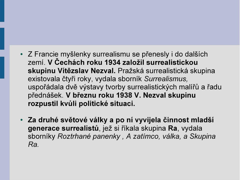 malířů a řadu přednášek. V březnu roku 1938 V. Nezval skupinu rozpustil kvůli politické situaci.