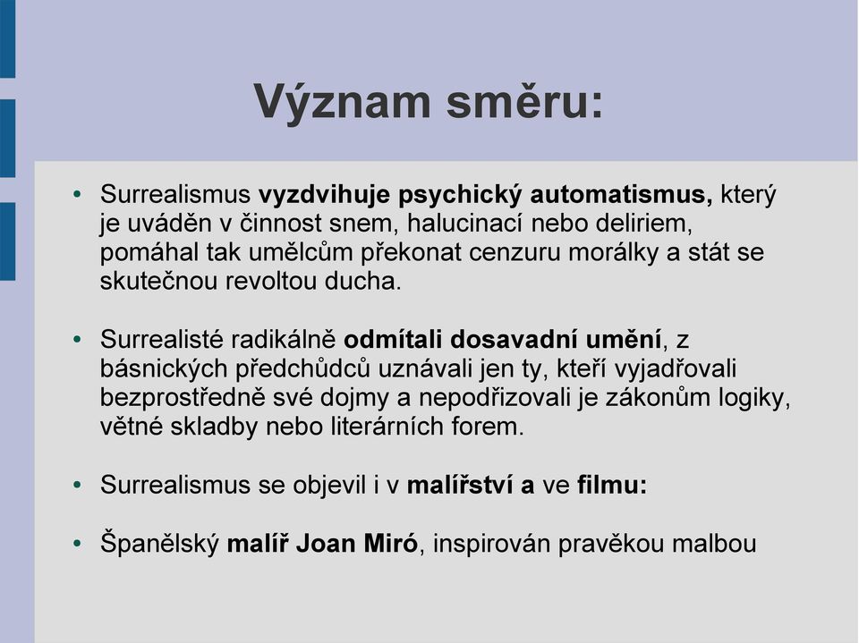 Surrealisté radikálně odmítali dosavadní umění, z básnických předchůdců uznávali jen ty, kteří vyjadřovali bezprostředně své