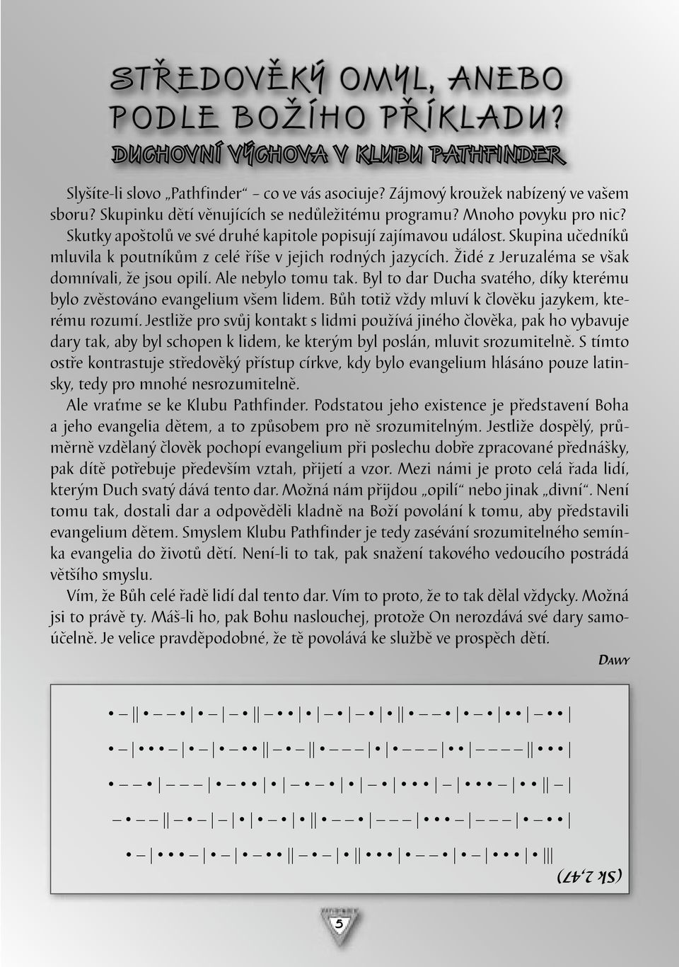 Skupina učedníků mluvila k poutníkům z celé říše v jejich rodných jazycích. Židé z Jeruzaléma se však domnívali, že jsou opilí. Ale nebylo tomu tak.