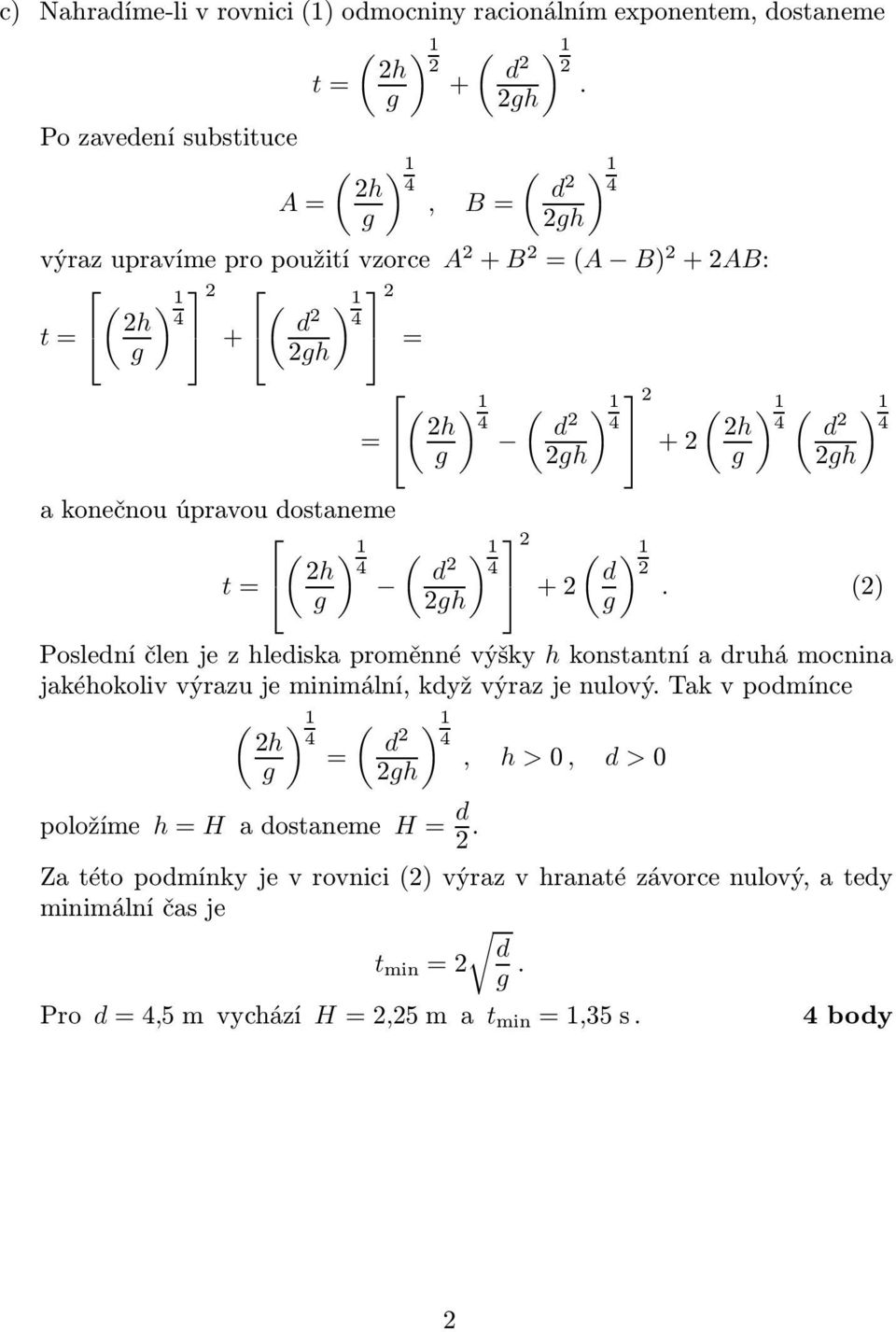 ) 4 ) d + ) g Poslední člen je z hlediska proměnné výšky h konstantní a druhá mocnina jakéhokoliv výrazu je minimální, když výraz je nulový Tak v podmínce )