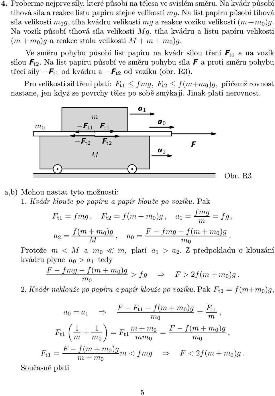 VesměrupohybupůsobílistpapírunakvádrsiloutřeníFtanavozík silouftnalistpapírupůsobívesměrupohybusílafaprotisměrupohybu třecísíly Ftodkvádrua FtodvozíkuobrR3) Provelikostisiltřeníplatí: F t fmg, F t F