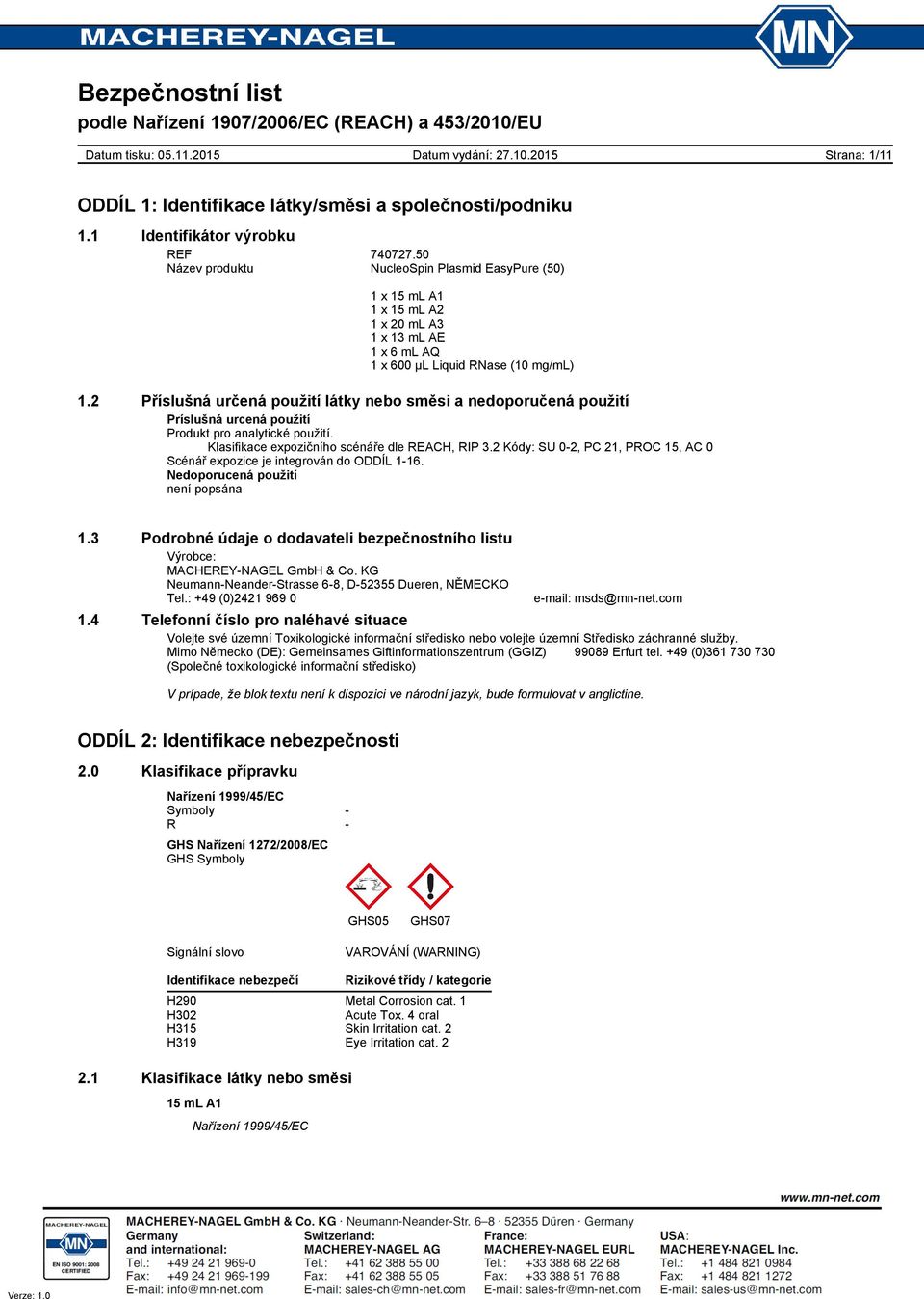 2 Kódy: SU 02, PC 21, PROC 15, AC 0 Scénář expozice je integrován do ODDÍL 116. Nedoporucená použití není popsána 1.3 Podrobné údaje o dodavateli bezpečnostního listu Výrobce: MACHEREYNAGEL GmbH & Co.