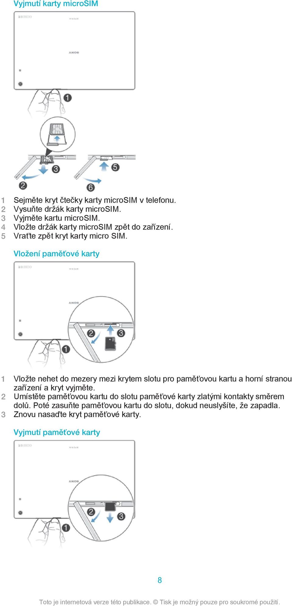 Vložení paměťové karty 1 Vložte nehet do mezery mezi krytem slotu pro paměťovou kartu a horní stranou zařízení a kryt vyjměte.