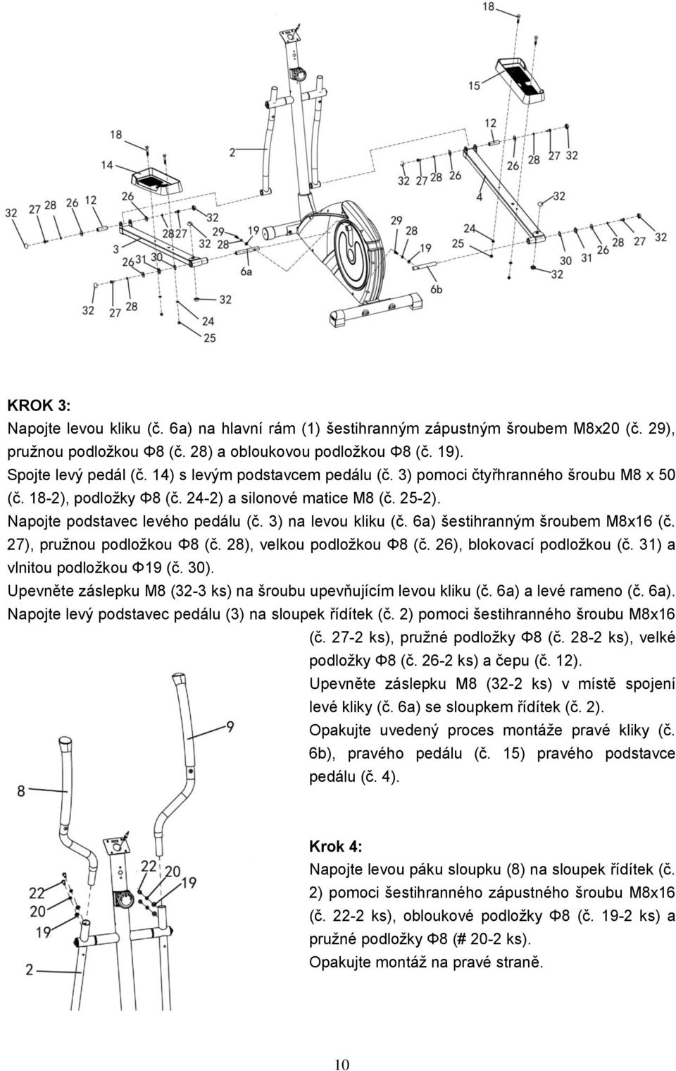 6a) šestihranným šroubem M8x16 (č. 27), pružnou podložkou Φ8 (č. 28), velkou podložkou Φ8 (č. 26), blokovací podložkou (č. 31) a vlnitou podložkou Φ19 (č. 30).