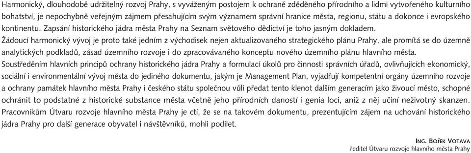 Îádoucí harmonick v voj je proto také jedním z v chodisek nejen aktualizovaného strategického plánu Prahy, ale promítá se do územnû analytick ch podkladû, zásad územního rozvoje i do zpracovávaného