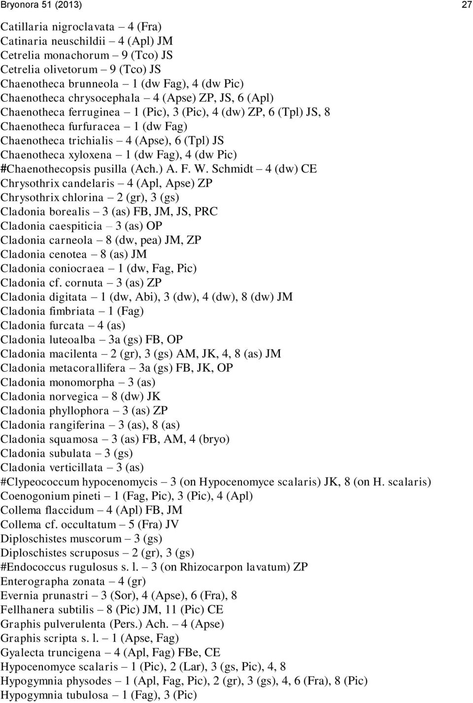 Chaenotheca xyloxena 1 (dw Fag), 4 (dw Pic) #Chaenothecopsis pusilla (Ach.) A. F. W.