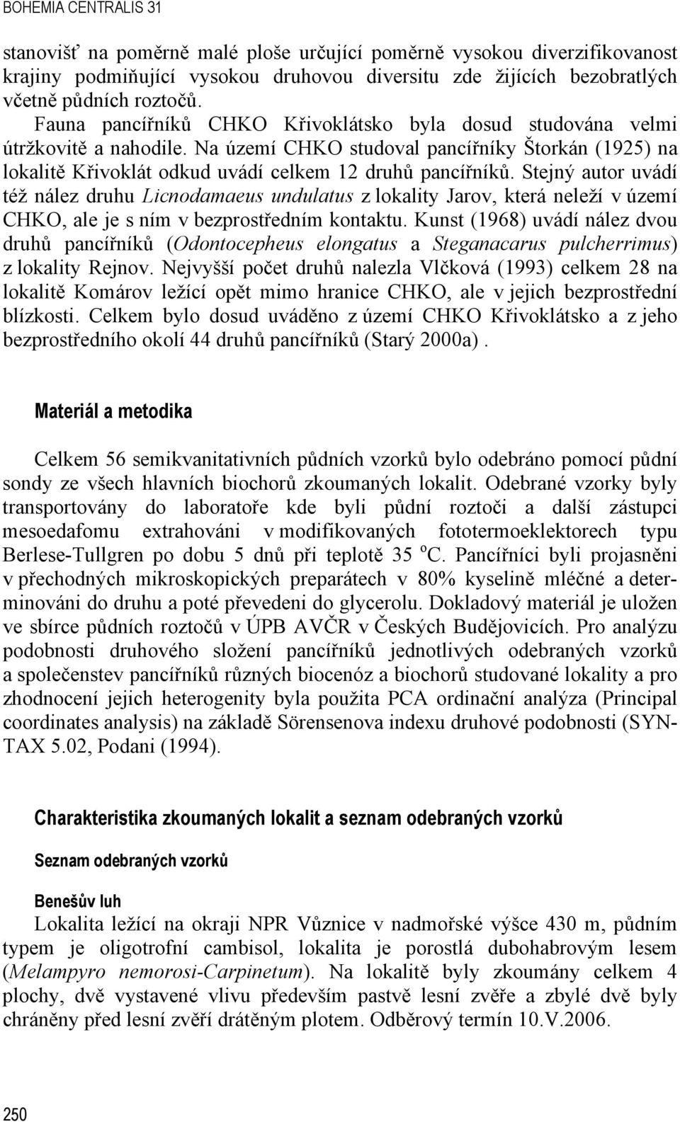 Stejný autor uvádí též nález druhu Licnodamaeus undulatus z lokality Jarov, která neleží v území CHKO, ale je s ním v bezprostředním kontaktu.