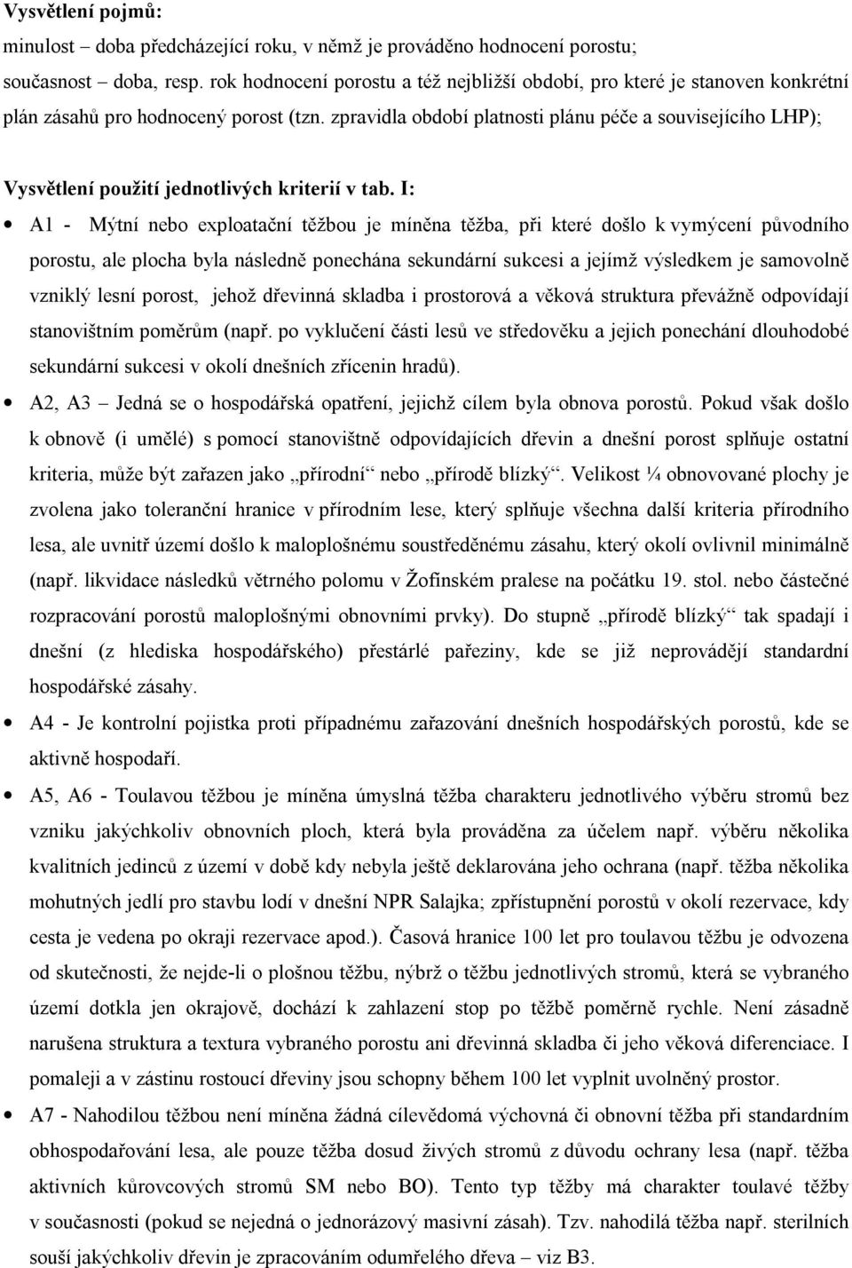 zpravidla období platnosti plánu péče a souvisejícího LHP); Vysvětlení použití jednotlivých kriterií v tab.