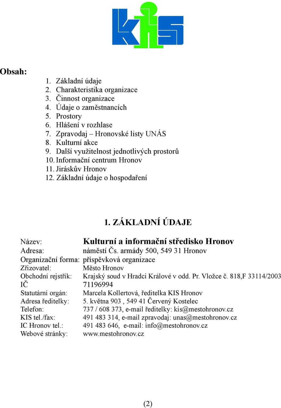 ZÁKLADNÍ ÚDAJE Název: Kulturní a informační středisko Hronov Adresa: náměstí Čs.