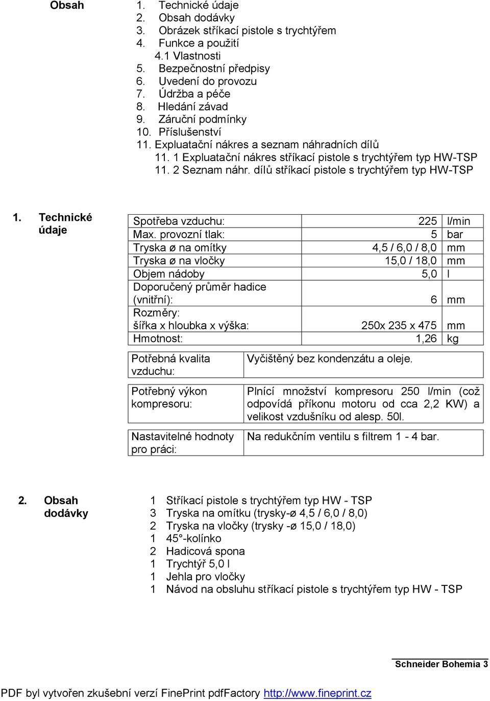 dílů stříkací pistole s trychtýřem typ HW-TSP 1. Technické údaje Spotřeba vzduchu: Max.