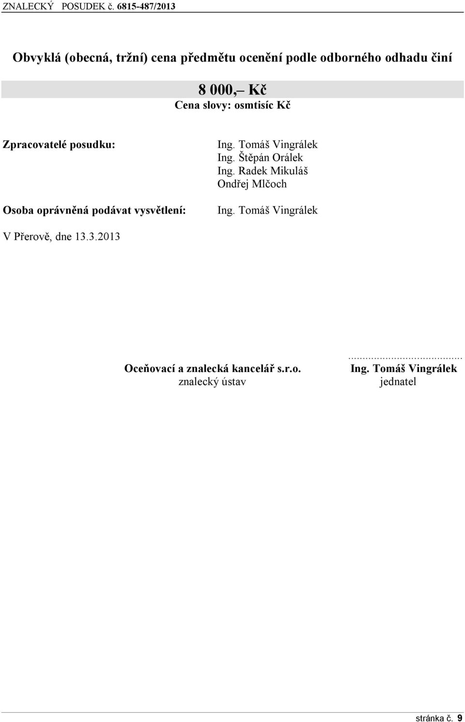 Štěpán Orálek Ing. Radek Mikuláš Ondřej Mlčoch Ing. Tomáš Vingrálek V Přerově, dne 13.