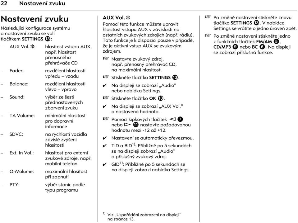 hlasitost pro dopravní informace SDVC: na rychlosti vozidla závislé zvýšení hlasitosti Ext. In Vol.: hlasitost pro externí zvukové zdroje, napø.