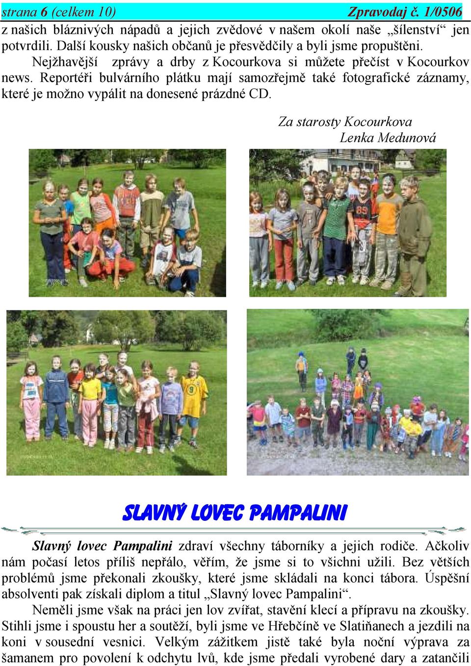 Za starosty Kocourkova Lenka Medunová SLAVNÝ LOVEC PAMPALINI Slavný lovec Pampalini zdraví všechny táborníky a jejich rodiče.