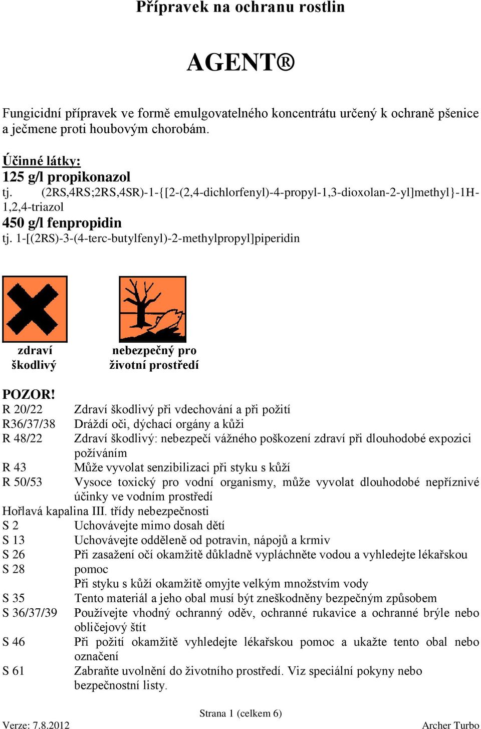 1-[(2RS)-3-(4-terc-butylfenyl)-2-methylpropyl]piperidin zdraví škodlivý nebezpečný pro životní prostředí POZOR!