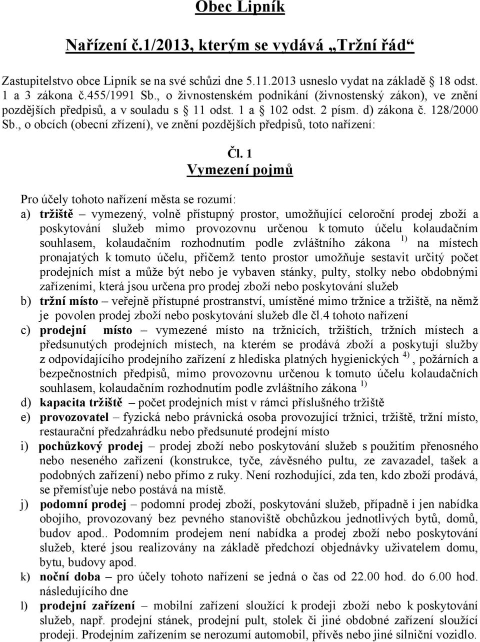 , o obcích (obecní zřízení), ve znění pozdějších předpisů, toto nařízení: Čl.