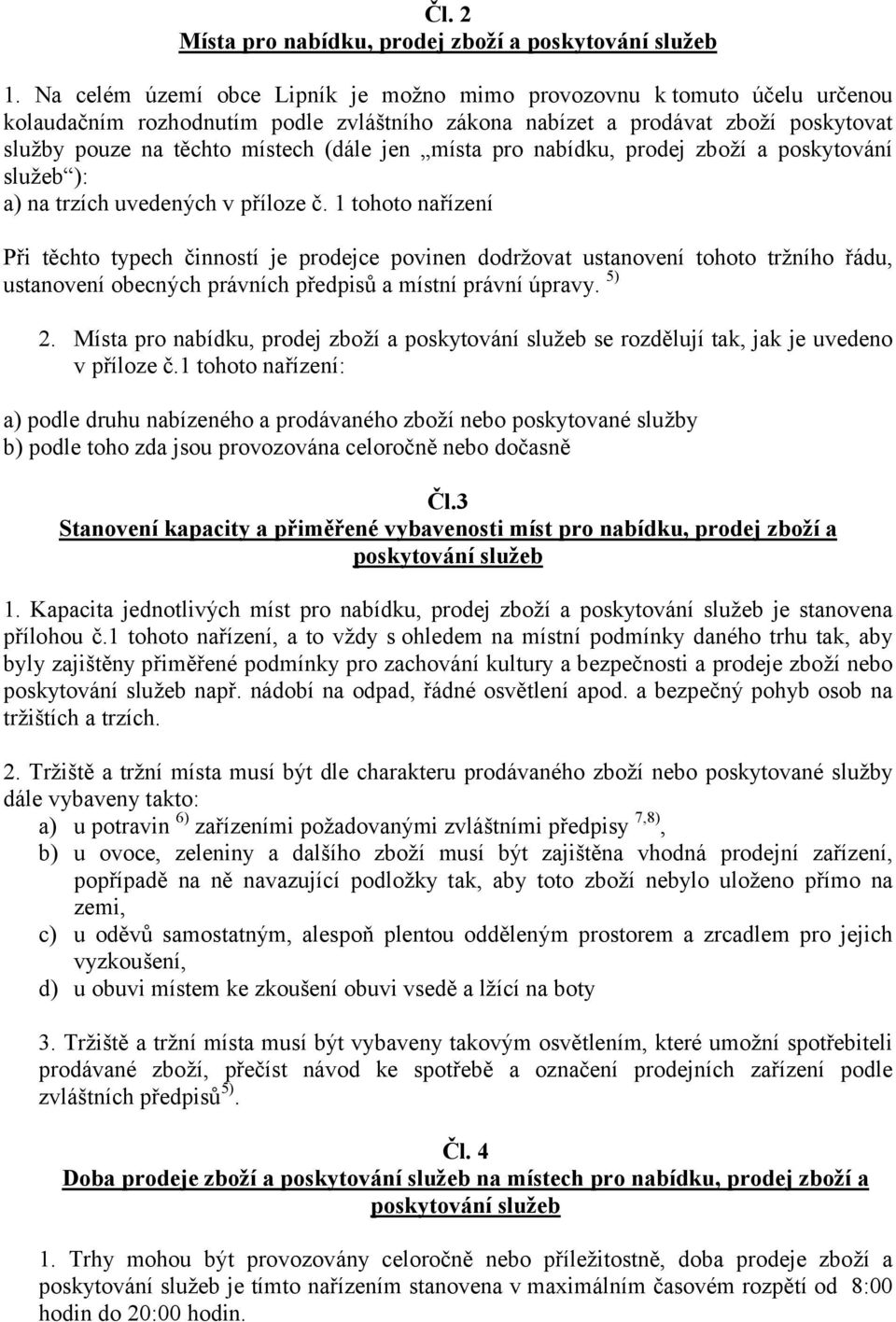 místa pro nabídku, prodej zboží a poskytování služeb ): a) na trzích uvedených v příloze č.