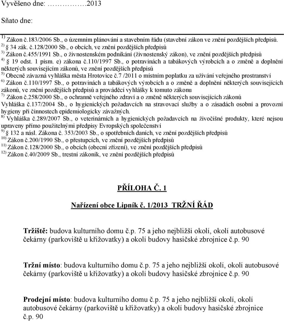 , o potravinách a tabákových výrobcích a o změně a doplnění některých souvisejícím zákonů, ve znění pozdějších předpisů 5) Obecně závazná vyhláška města Hrotovice č.