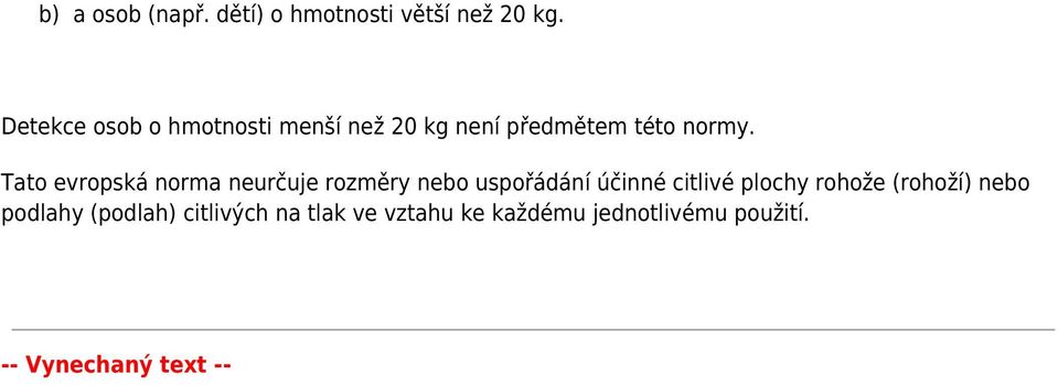 Tato evropská norma neurčuje rozměry nebo uspořádání účinné citlivé plochy