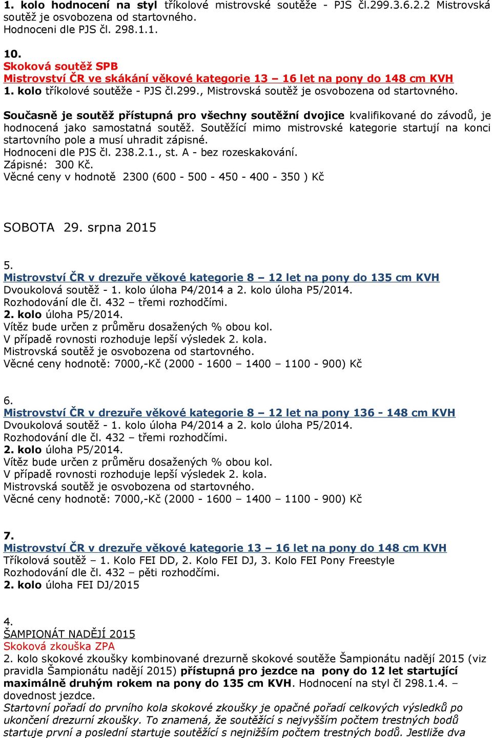 Současně je soutěž přístupná pro všechny soutěžní dvojice kvalifikované do závodů, je hodnocená jako samostatná soutěž.