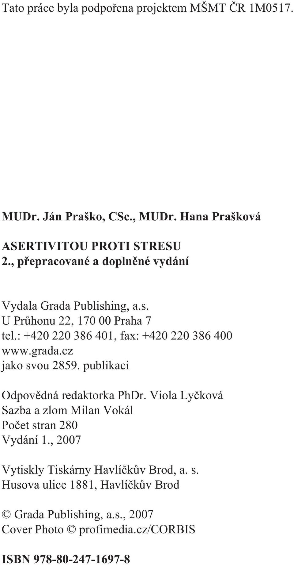 : +420 220 386 401, fax: +420 220 386 400 www.grada.cz jako svou 2859. publikaci Odpovìdná redaktorka PhDr.