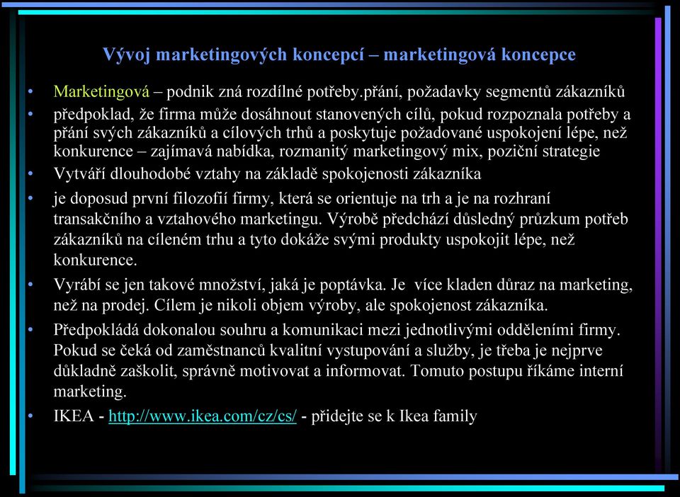 konkurence zajímavá nabídka, rozmanitý marketingový mix, poziční strategie Vytváří dlouhodobé vztahy na základě spokojenosti zákazníka je doposud první filozofií firmy, která se orientuje na trh a je