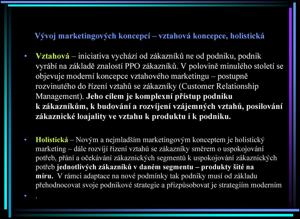 Jeho cílem je komplexní přístup podniku k zákazníkům, k budování a rozvíjení vzájemných vztahů, posilování zákaznické loajality ve vztahu k produktu i k podniku.