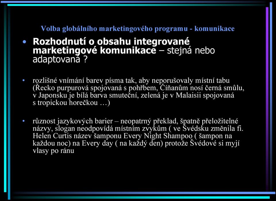 smuteční, zelená je v Malaisii spojovaná s tropickou horečkou ) různost jazykových barier neopatrný překlad, špatně přeloţitelné názvy, slogan neodpovídá