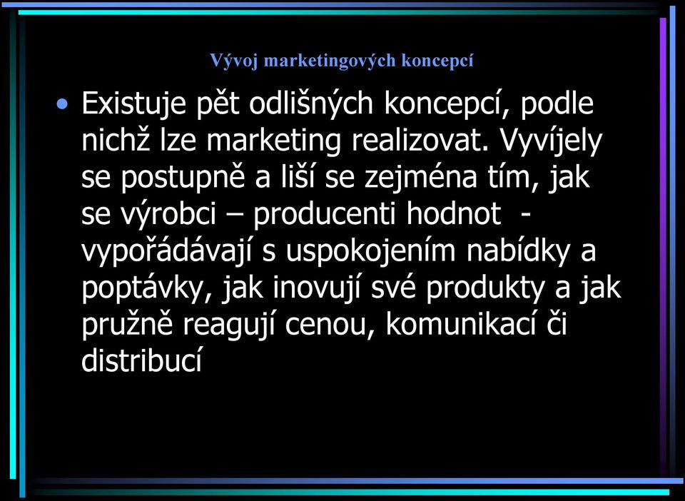 Vyvíjely se postupně a liší se zejména tím, jak se výrobci producenti