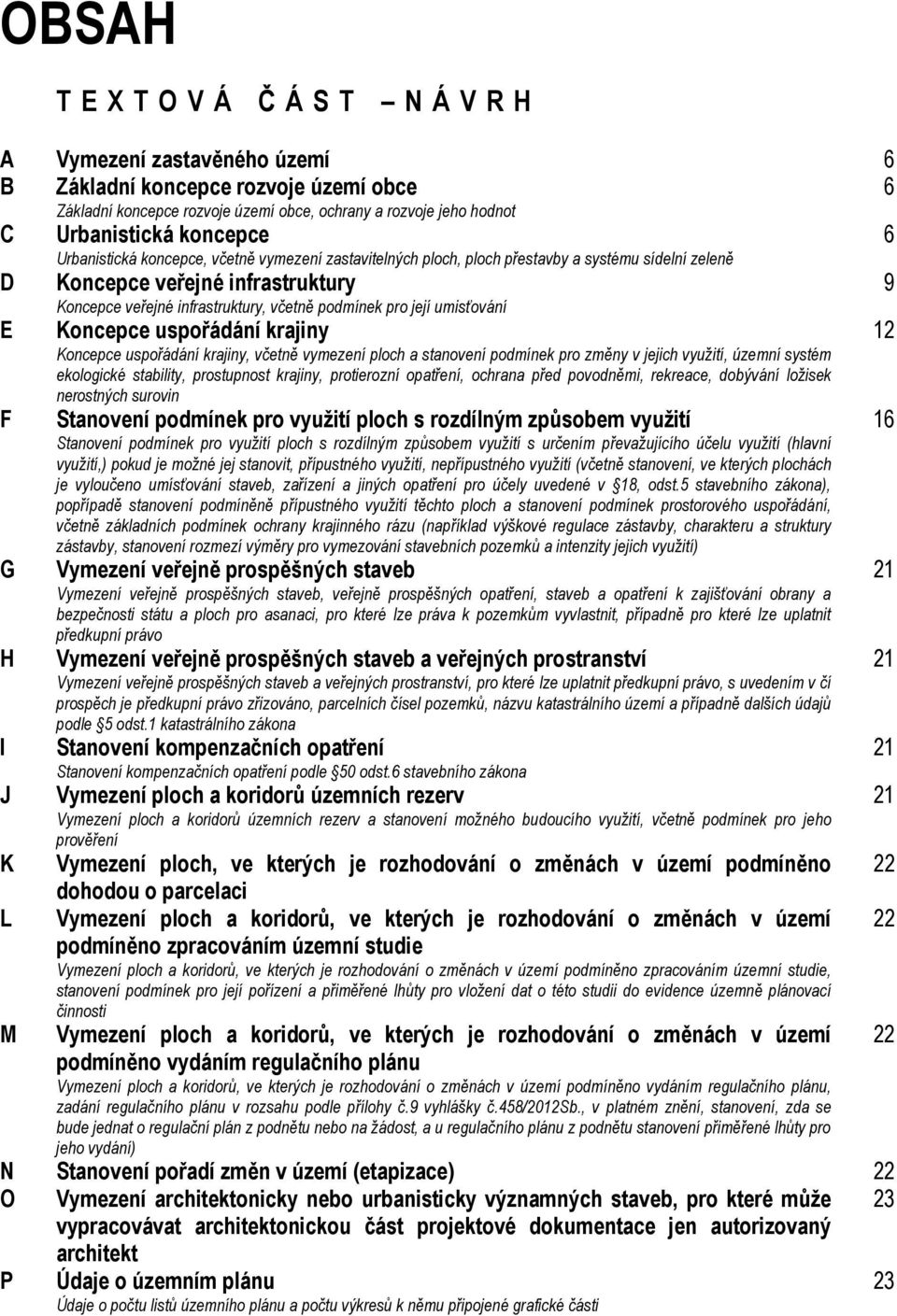 pro její umisťování E Koncepce uspořádání krajiny 12 Koncepce uspořádání krajiny, včetně vymezení ploch a stanovení podmínek pro změny v jejich využití, územní systém ekologické stability,