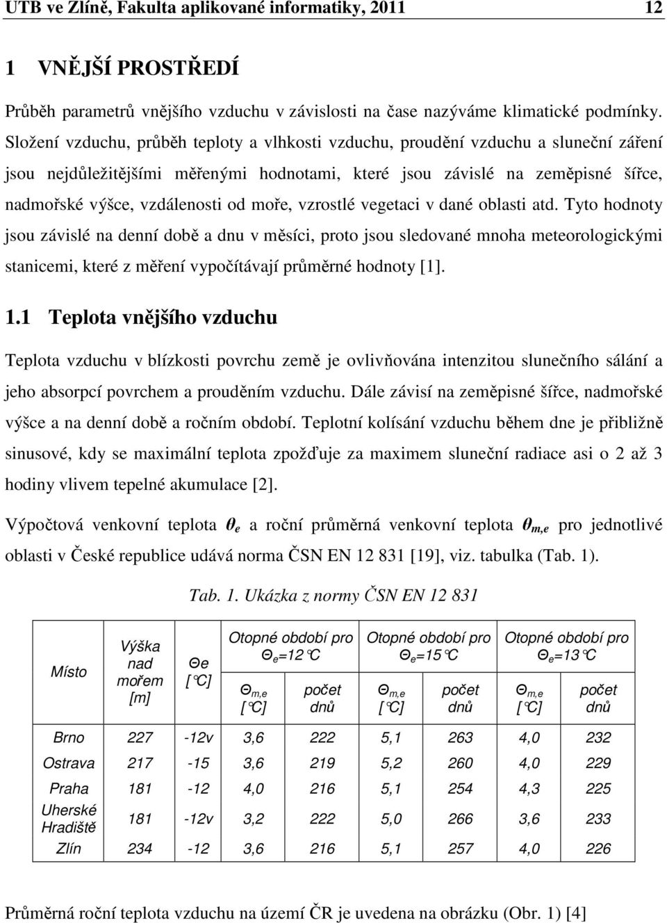 moře, vzrostlé vegetaci v dané oblasti atd.