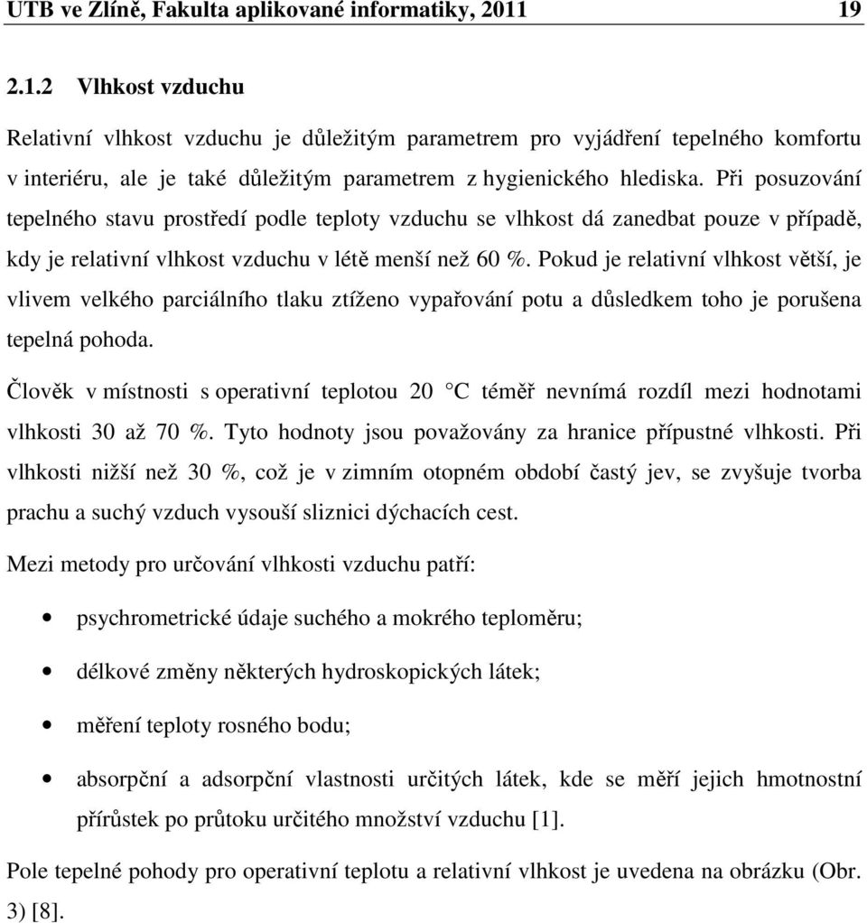 Při posuzování tepelného stavu prostředí podle teploty vzduchu se vlhkost dá zanedbat pouze v případě, kdy je relativní vlhkost vzduchu v létě menší než 60 %.