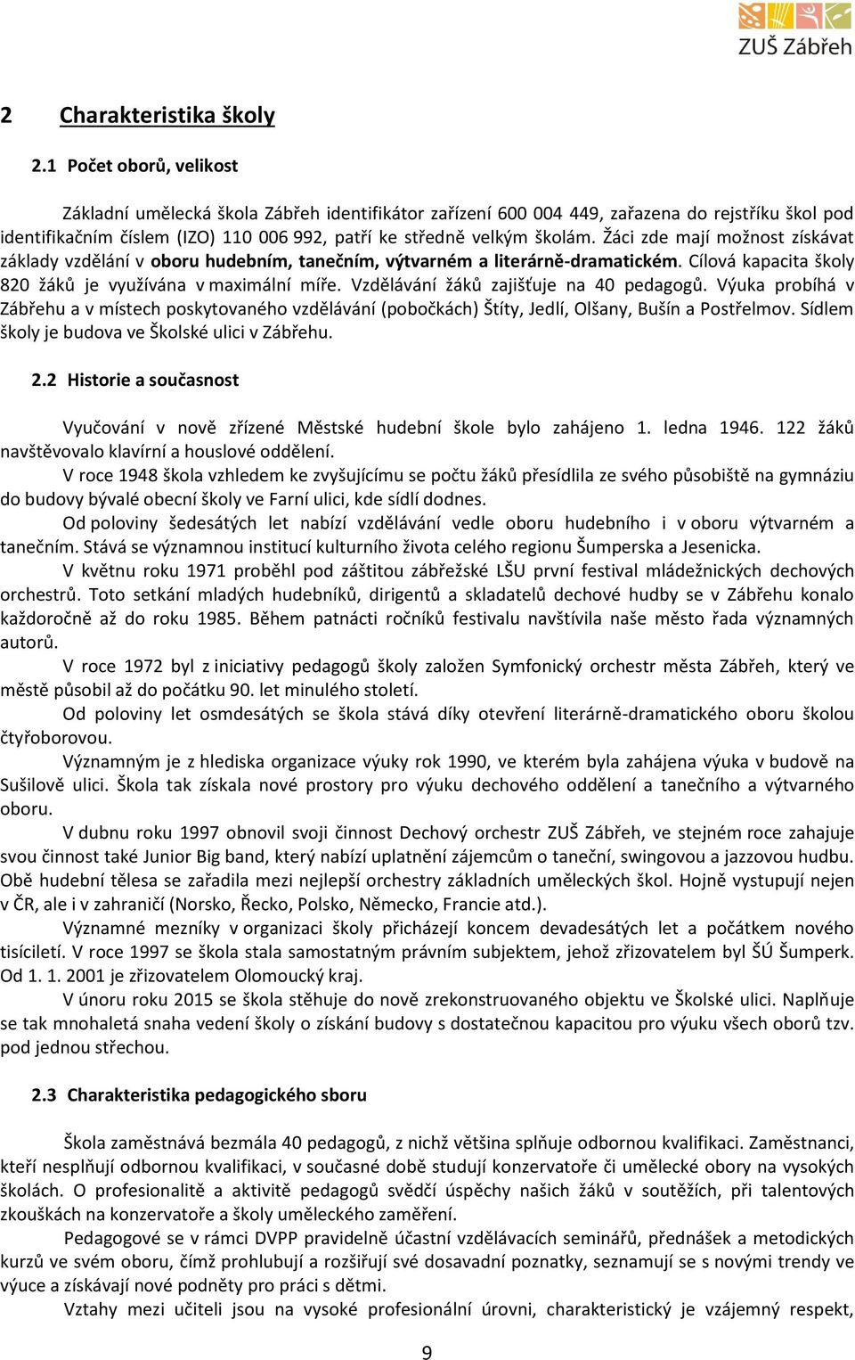 Žáci zde mají možnost získávat základy vzdělání v oboru hudebním, tanečním, výtvarném a literárně-dramatickém. Cílová kapacita školy 820 žáků je využívána v maximální míře.