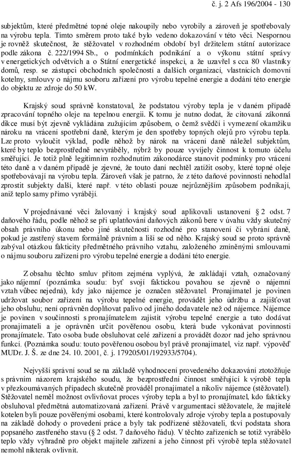 , o podmínkách podnikání a o výkonu státní správy v energetických odvětvích a o Státní energetické inspekci, a že uzavřel s cca 80 vlastníky domů, resp.