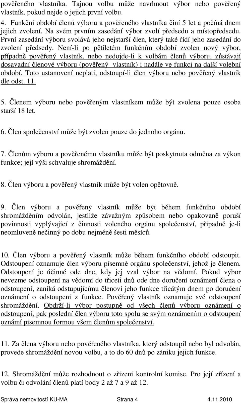 První zasedání výboru svolává jeho nejstarší člen, který také řídí jeho zasedání do zvolení předsedy.