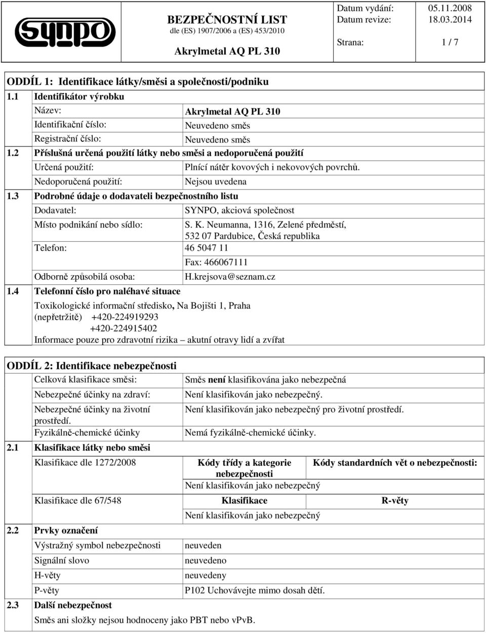 3 Podrobné údaje o dodavateli bezpečnostního listu Dodavatel: SYNPO, akciová společnost Místo podnikání nebo sídlo: S. K.