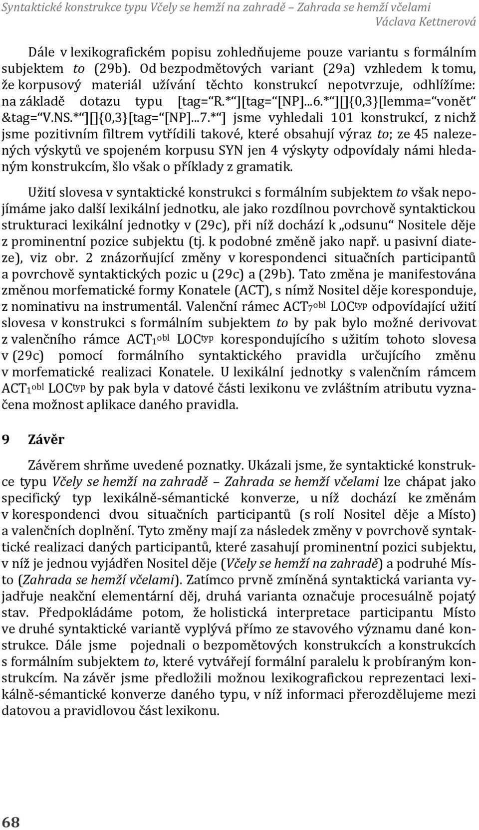 * ][]{0,3}[lemma= vonět &tag= V.NS.* ][]{0,3}[tag= [NP]...7.