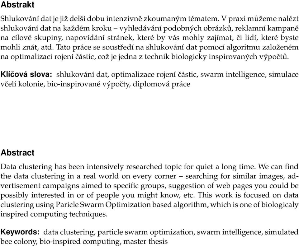 znát, atd. Tato práce se soustředí na shlukování dat pomocí algoritmu založeném na optimalizaci rojení částic, což je jedna z technik biologicky inspirovaných výpočtů.