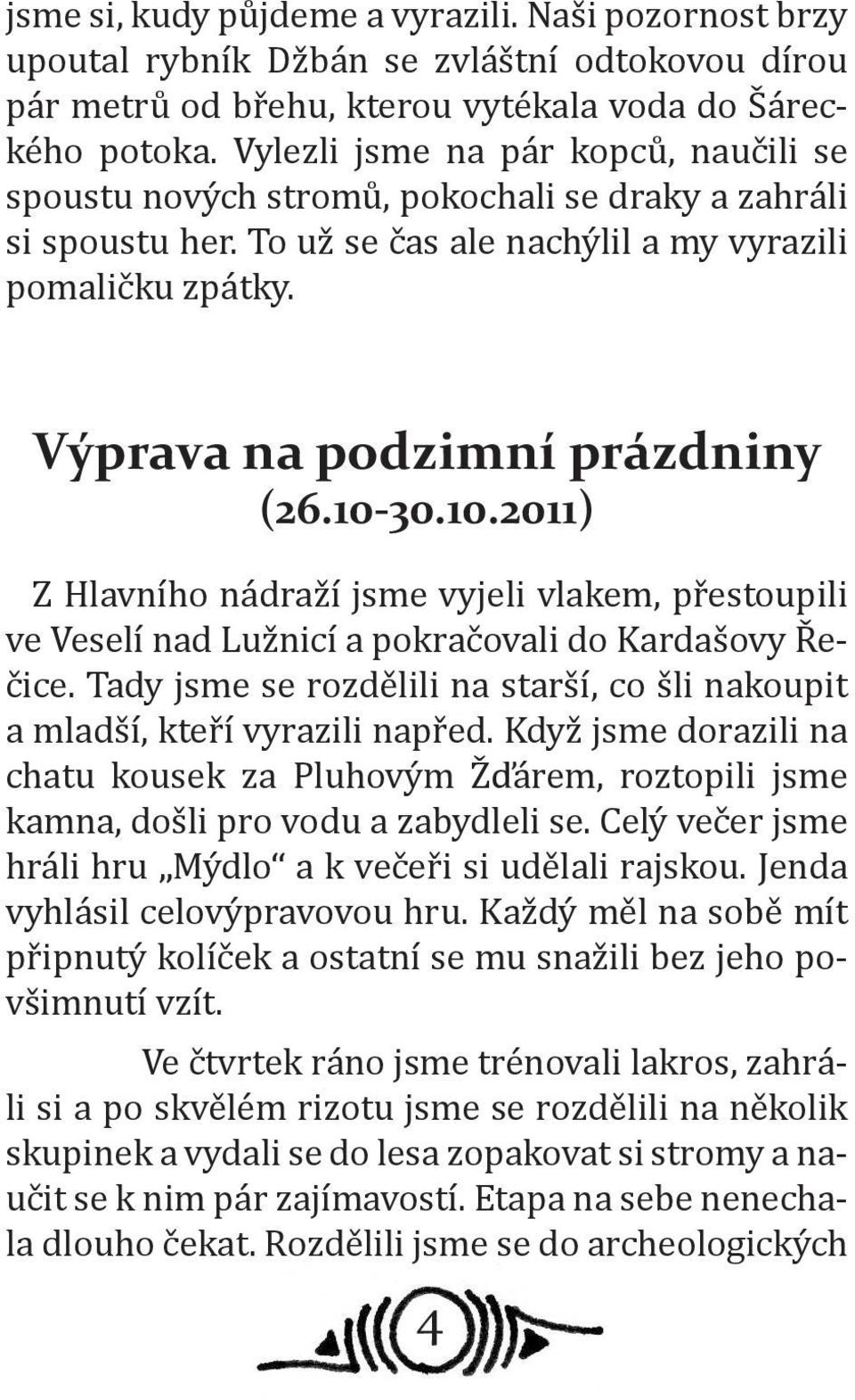 10-30.10.2011) Z Hlavního nádraží jsme vyjeli vlakem, přestoupili ve Veselí nad Lužnicí a pokračovali do Kardašovy Řečice.